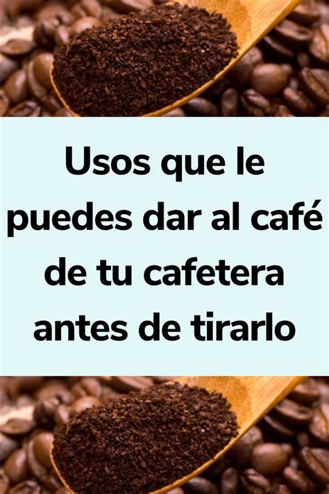 Usos que le puedes dar al café de tu cafetera antes de tirarlo