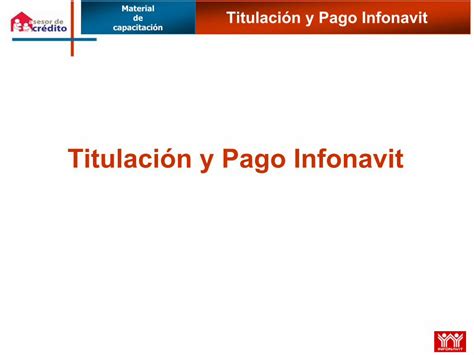 PDF Titulación y Pago Infonavit Entregar al Derechohabiente una