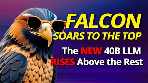 Falcon Soars To The Top The NEW 40B LLM Rises Above The Rest YouTube