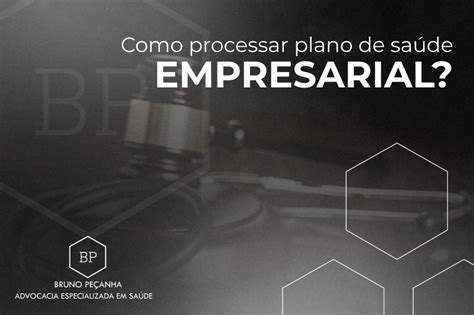 Como Processar Plano De Saúde Empresarial Bruno Peçanha Advocacia