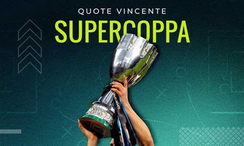 Quote vincente Supercoppa Italiana 2025 chi è il favorito in Finale