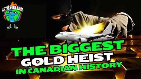 The Biggest Gold Heist In Canadian History Youtube