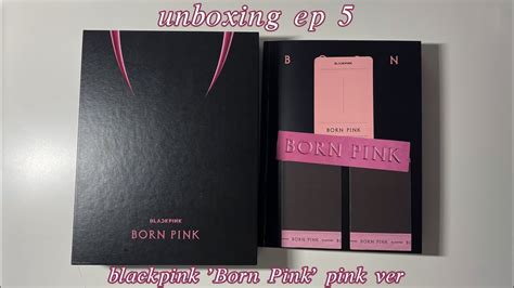 Unboxing Ep 5 Blackpink Born Pink Ver Pink Blackpink Unboxing