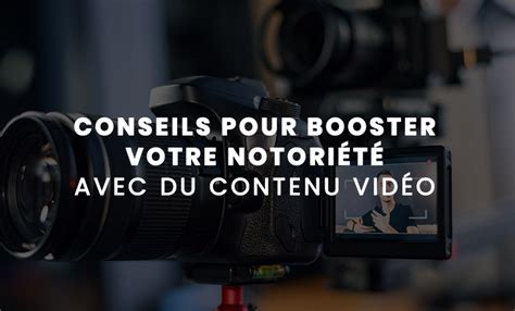 Quelles vidéos réaliser pour augmenter sa notoriété