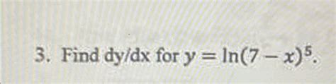 Solved Find Dydx ﻿for Y Ln 7 X 5