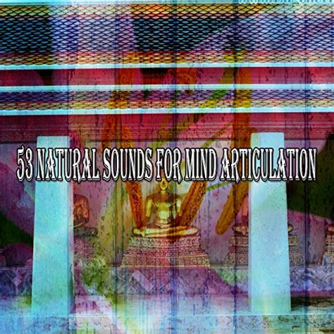 Play 53 Natural Sounds For Mind Articulation By Zen Meditate On Amazon