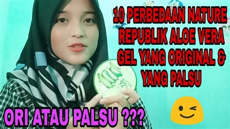 10 PERBEDAAN NATURE REPUBLIK ALOE VERA GEL 92 YANG ORIGINAL DAN YANG