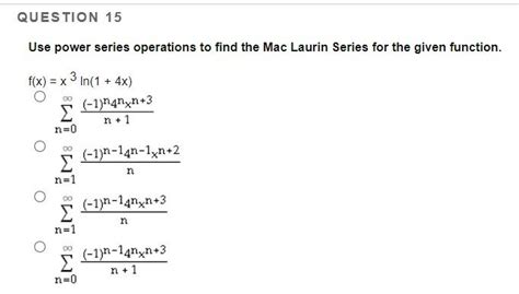 Solved Use Power Series Operations To Find The Mac Laurin Chegg