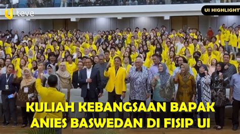 Ui Highlights Kuliah Kebangsaan Oleh Bapak Anies Baswedan Di Fisip Ui