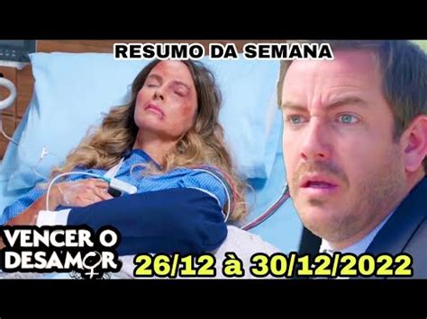 Vencer O Desamor Resumo Semanal 26 12 A 30 12 2022 Resumo Completo Da