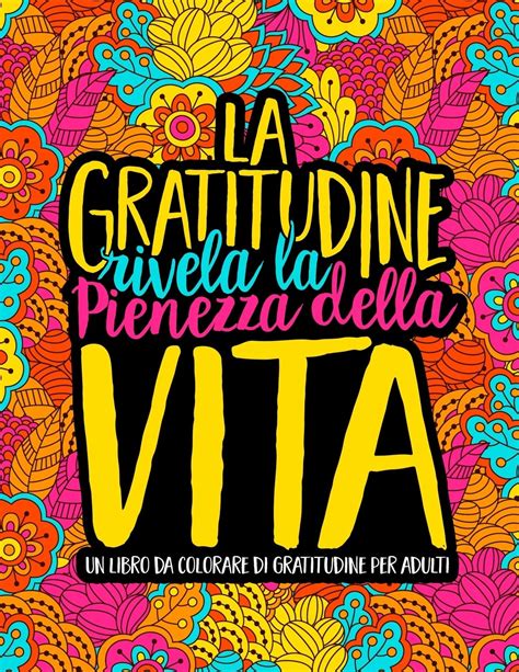 La Gratitudine Rivela La Pienezza Della Vita Un Libro Da Colorare Di