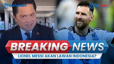 BREAKING NEWS Erick Thohir Pastikan Laga Timnas Indonesia Vs Argentina