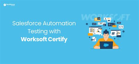 Salesforce Automation Testing With Worksoft Certify Techforce Services