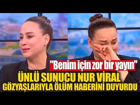 Nl Sunucu Nur Viral G Zya Lar Yla L M Haberini Duyurdu Benim I In