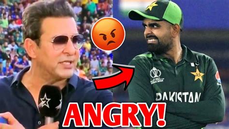 Wasim Akram Angry On Babar Azam For Doing This India Vs Pakistan