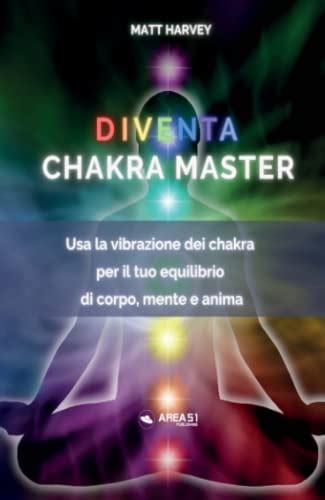 Diventa Chakra Master Usa La Vibrazione Dei Chakra Per Il Tuo