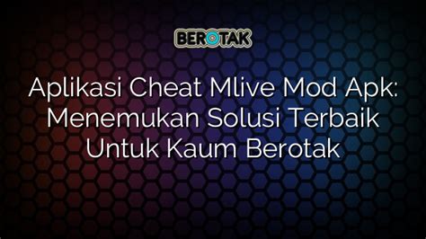 Aplikasi Cheat Mlive Mod Apk Menemukan Solusi Terbaik Untuk Kaum Berotak