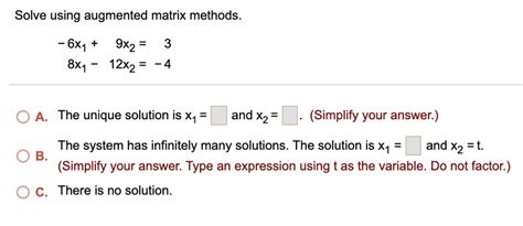 Solved Solve Using Augmented Matrix Methods 6x1 9x2 3 8x1 12x2 ` 4 Oa The Unique Solution Is