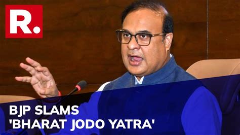 Himanta Biswa Sarma Lashes Out At Congress Over Bharat Jodo Yatra Says We Are Already United