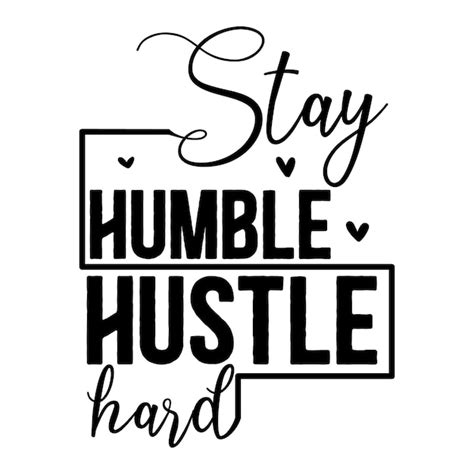 Premium Vector Stay Humble Hustle Hard Unique Typography Element