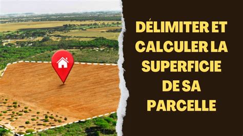 Comment D Limiter Et Calculer La Superficie De Sa Parcelle De Son