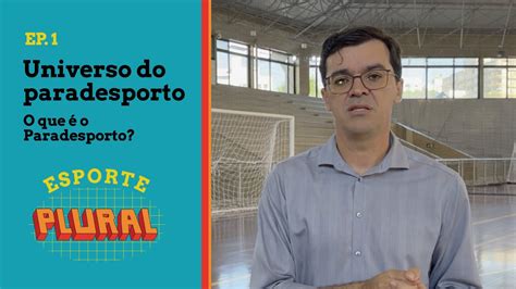 EsportePlural EP 1 Universo do Paradesporto O que é o