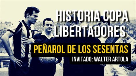 Pe Arol Y Su D Cada M S Gloriosa Historia De La Copa Libertadores