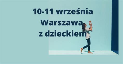 Wrze Nia Warszawa Z Dzieckiem Ja Plus Dwa Blog Parentingowy