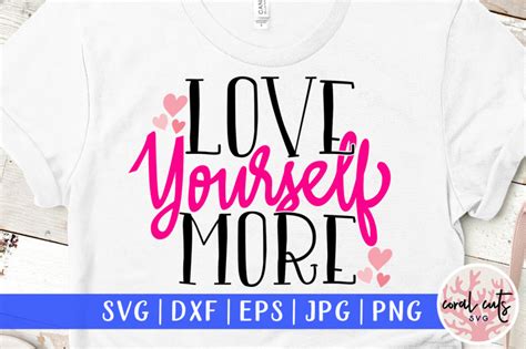 Love Yourself More Self Love Svg Eps Dxf Png By Coralcuts Thehungryjpeg