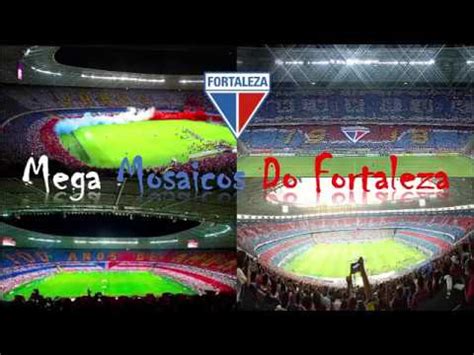 Mega Mosaicos Da Torcida Do Fortaleza 2014 à 2018 YouTube