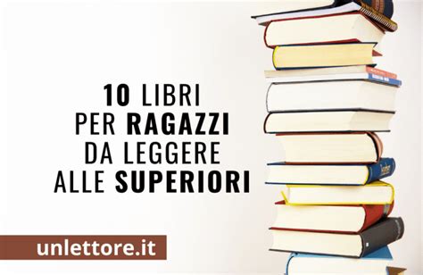 10 Libri Per Ragazzi Da Leggere Alle Superiori Un Lettore