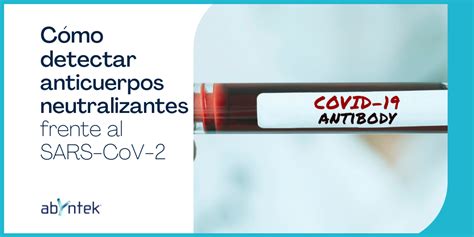 Cómo detectar anticuerpos neutralizantes frente al SARS CoV 2 Abyntek