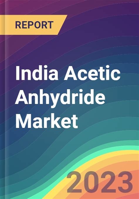 India Acetic Anhydride Market Size Competitors Forecast