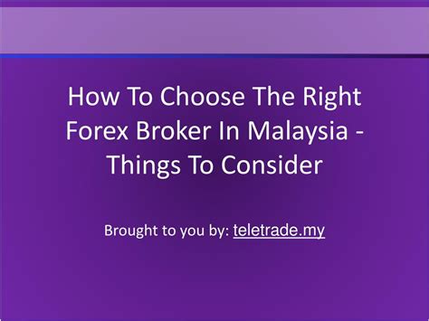 PPT - How To Choose The Right Forex Broker In Malaysia - Things To