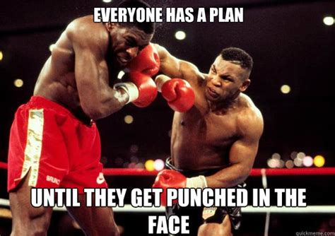 Everyone Has A Plan Until They Get Punched In The Face Mike Tyson