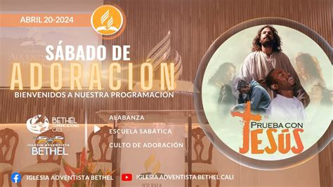 SÁBADO DE ADORACIÓN 20 DE ABRIL DEL 2024 ESCUELA SABÁTICA Y CULTO