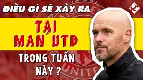 ĐIỀU GÌ SẼ XẢY RA TẠI MAN UTD TRONG TUẦN NÀY YouTube