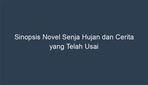 Sinopsis Novel Senja Hujan Dan Cerita Yang Telah Usai