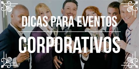 Ideias Para Eventos Corporativos Blog De Festas E Eventos