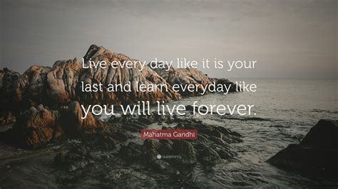 Mahatma Gandhi Quote Live Every Day Like It Is Your Last And Learn