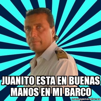 Meme Francesco Schettino JUANITO ESTA EN BUENAS MANOS EN MI BARCO