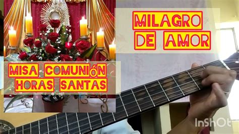 Canto Misa Comuni N Milagro De Amor Youtube