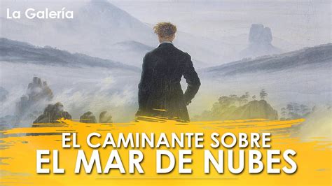 Significado Del Cuadro El Caminante Sobre El Mar De Nubes