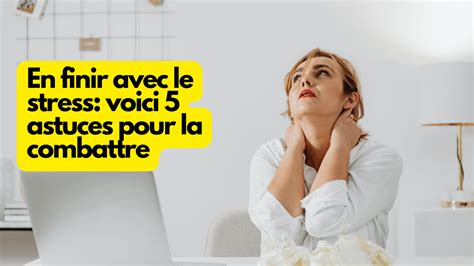 En Finir Avec Le Stress Voici 5 Astuces Pour La Combattre La Maison