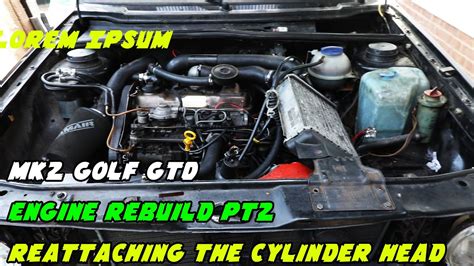 Mk2 Golf Gtd Engine Rebuilt Pt2 Reattaching The Head Youtube