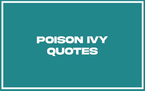 113 Best Poison Ivy Quotes With Commentary Burning For Success