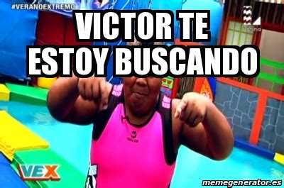 Meme Personalizado VICTOR TE ESTOY BUSCANDO 21045425