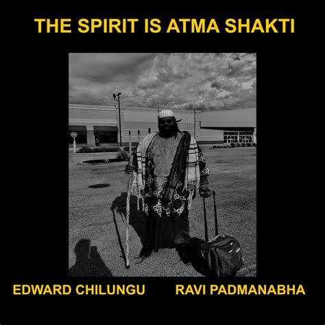 The Spirit Is Atma Shakti By Edward Chilungu And Ravi Padmanabha Ravi