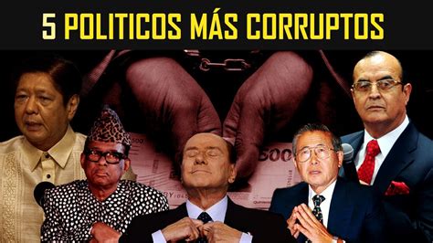 Los 5 políticos más corruptos de la Historia YouTube