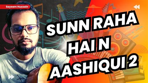 Sunn Raha Hai Na Tu Aashiqui 2 Cover By Sayeem Hussain YouTube